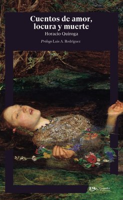 Imagen de CUENTOS DE AMOR, DE LOCURA Y DE MUERTE / HORACIO QUIROGA