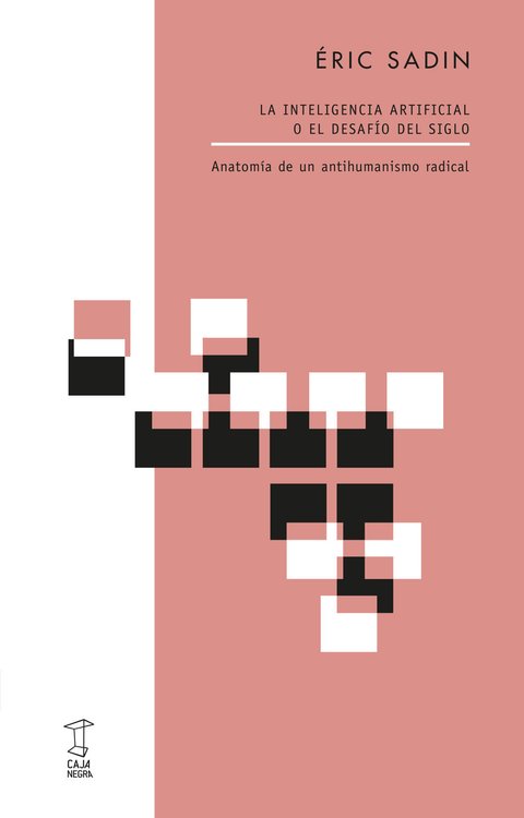 Imagen de LA INTELIGENCIA ARTIFICIAL O EL DESAFÍO DEL SIGLO / ÉRIC SADIN