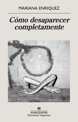 Imagen de CÓMO DESAPARECER COMPLETAMENTE / MARIANA ENRIQUEZ