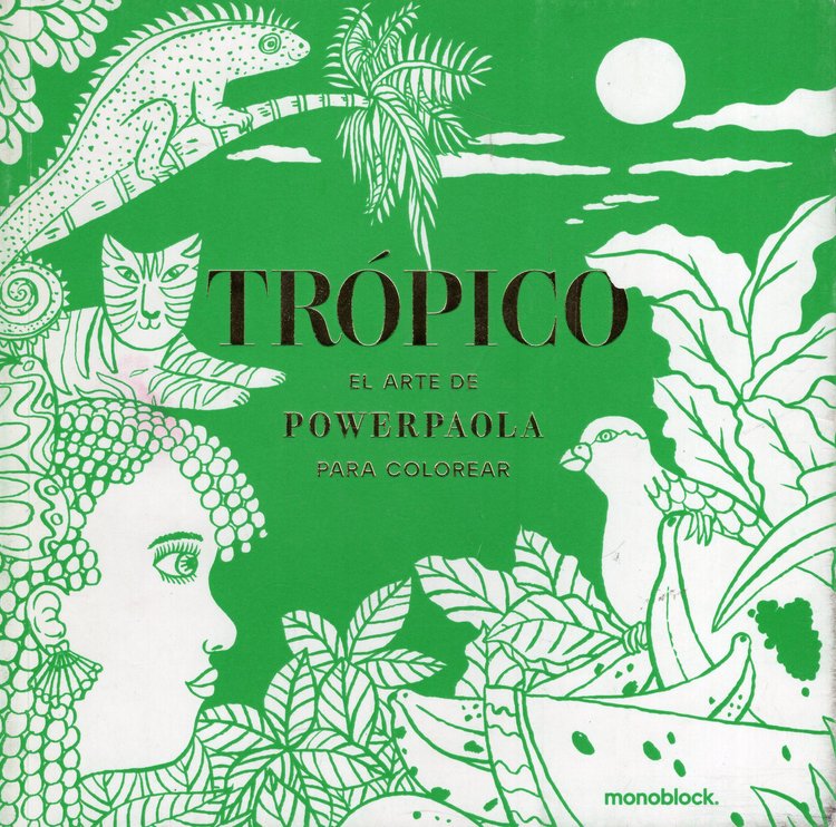 Imagen de TRÓPICO - EL ARTE DE POWERPAOLA PARA COLOREAR / MONOBLOCK