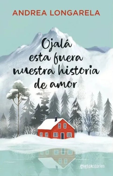 Imagen de OJALÁ ESTA FUERA NUESTRA HISTORIA DE AMOR / ANDREA LONGARELA