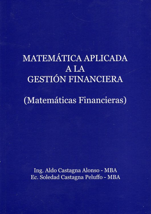 Imagen de MATEMÁTICA APLICADA A LA GESTIÓN FINANCIERA / ALDO CASTAGNA ALONSO, SOLEDAD CASTAGNA PELUFFO