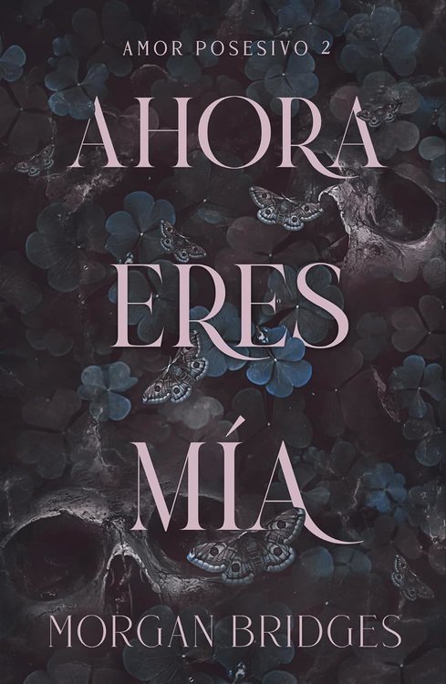 Imagen de AHORA ERES MÍA (AMOR POSESIVO 2) / MORGAN BRIDGES