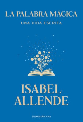 Imagen de LA PALABRA MÁGICA - UNA VIDA ESCRITA / ISABEL ALLENDE