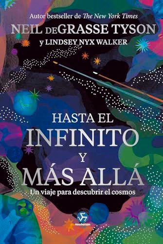 Imagen de HASTA EL INFINITO Y MÁS ALLÁ / NEIL DeGRASSE TYSON, LINDSEY NYX WALKER