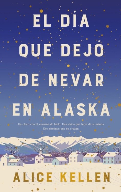 Imagen de EL DÍA QUE DEJÓ DE NEVAR EN ALASKA (TAPA DURA) / ALICE KELLEN