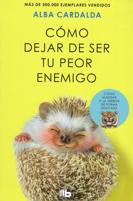 Imagen de CÓMO DEJAR DE SER TU PEOR ENEMIGO / ALBA CARDALDA