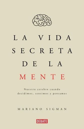 Imagen de La Vida secreta de la mente / Mariano Sigman