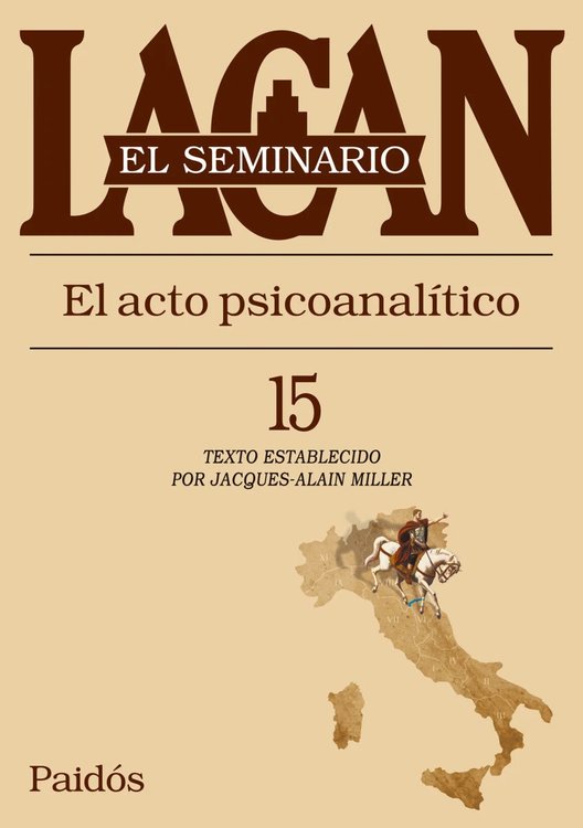 Imagen de EL SEMINARIO LACAN 15: EL ACTO PSICOANALÍTICO