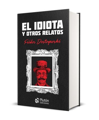 Imagen de EL IDIOTA Y OTROS RELATOS (TAPA DURA) / FIÓDOR DOSTOYEVSKI