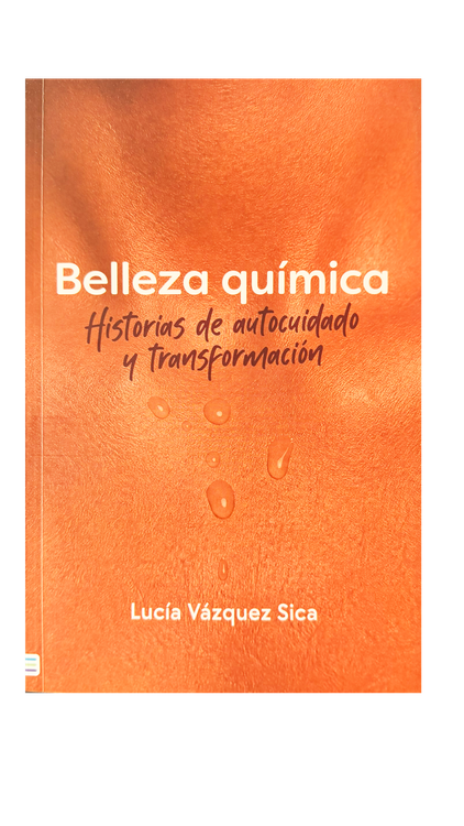 Imagen de BELLEZA QUÍMICA: HISTORIAS DE AUTOCUIDADO Y TRANSFORMACIÓN / LUCIA VÁZQUEZ SICA