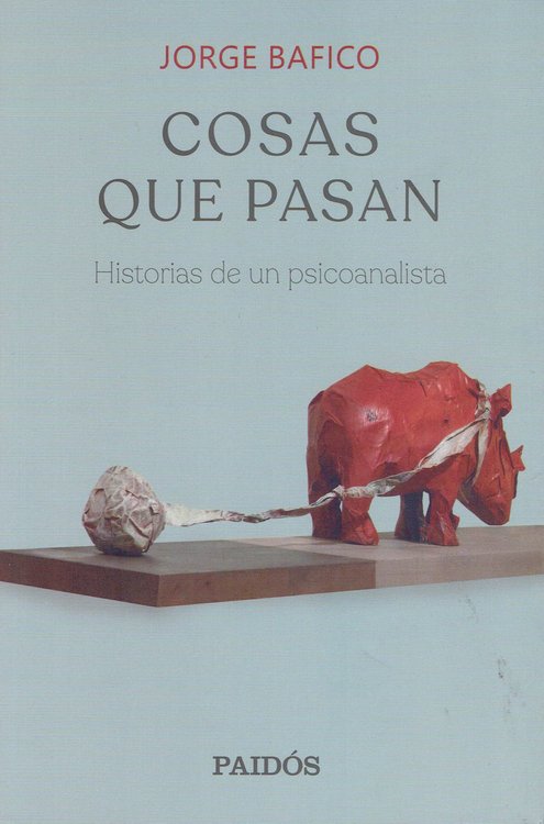 Imagen de COSAS QUE PASAN: HISTORIAS DE UN PSICOANALISTA / JORGE BAFICO
