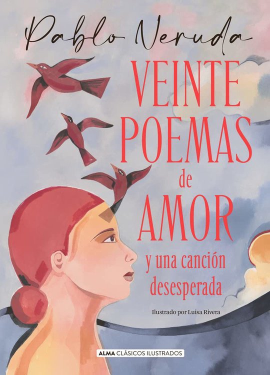 Imagen de VEINTE POEMAS DE AMOR Y UNA CANCIÓN DESESPERADA (ILUSTRADO) / PABLO NERUDA