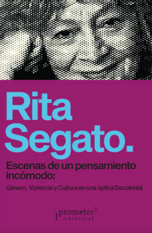 Imagen de ESCENAS DE UN PENSAMIENTO INCÓMODO: GÉNERO, VIOLENCIA Y CULTURA EN UNA ÓPTICA DECOLONIAL / RITA SEGATO