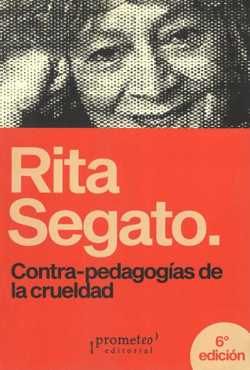 Imagen de CONTRA-PEDAGOGÍAS DE LA CRUELDAD / RITA SEGATO
