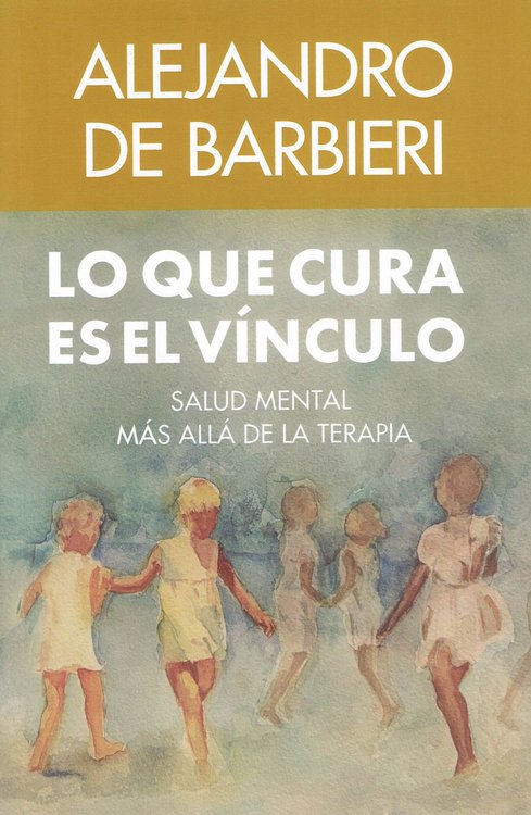 Imagen de LO QUE CURA ES EL VÍNCULO / ALEJANDRO DE BARBIERI