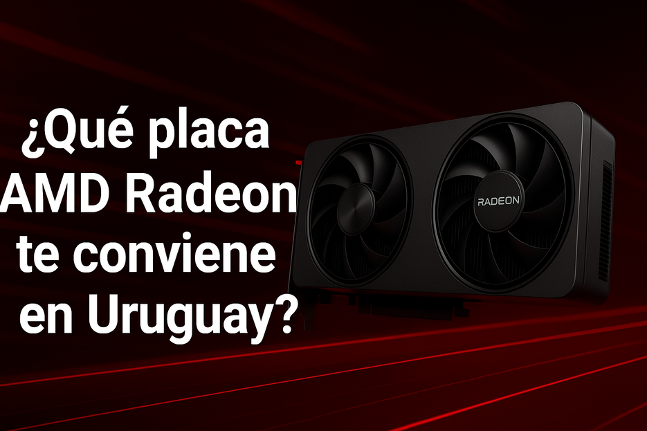 AMD Radeon 2025: ¿Qué placa de video te conviene en Uruguay? AMD Radeon 2025: ¿Qué placa de video te conviene en Uruguay?